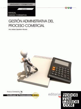Manual Gestión administrativa del proceso comercial (UF0350:Transversal). Certificados de Profesionalidad.