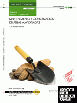 Manual. Mantenimiento y conservación de áreas ajardinadas (UF0027/MF0008_3). Certificados de profesionalidad. Jardinería y restauración del paisaje (AGAO0308)