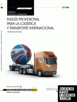 Manual Inglés profesional para la logística y transporte internacional (Transversal: MF1006_2). Certificados de Profesionalidad