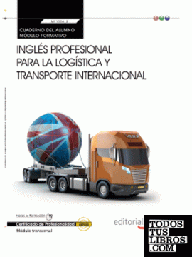 Cuaderno del alumno Inglés profesional para la logística y transporte internacional (Transversal: MF1006_2). Certificados de Profesionalidad