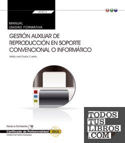 Manual. Gestión auxiliar de reproducción en soporte convencional o informático (UF0514: Transversal). Certificados de profesionalidad