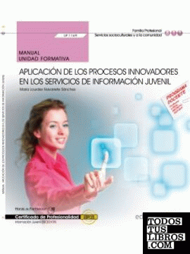 Manual. Aplicación de los procesos innovadores en los servicios de información juvenil (UF1169). Certificados de profesionalidad. Información juvenil (SSCE0109)