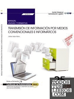 Manual. Transmisión de información por medios convencionales e informáticos (UF0512). Certificados de profesionalidad. Operaciones de grabación y tratamiento de datos y documentos (ADGG0508)