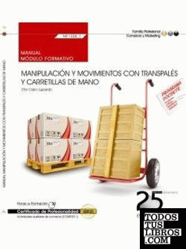 Manual. Manipulación y movimientos con transpalés y carretillas de mano (MF1328_1). Certificados de profesionalidad. Actividades auxiliares de comercio (COMT0211) Manual. Manipulación y movimientos con transpalés y carretillas de mano (MF1328_1). Certificados de profesionalidad. Actividades auxiliares de comercio (COMT0211)