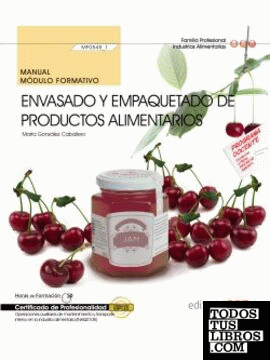 Manual. Envasado y empaquetado de productos alimentarios (MF0545_1). Certificados de profesionalidad. Operaciones Auxiliares de elaboración en la industria alimentaria (INAD0108)