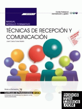 Manual. Técnicas de recepción y comunicación (MF0975_2). Certificados de profesionalidad. Actividades Administrativas en la relación con el Cliente (ADGG0208)