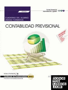 Cuaderno del alumno. Contabilidad previsional (UF0334).  Certificados de Profesionalidad. Financiación de empresas (ADGN0108)