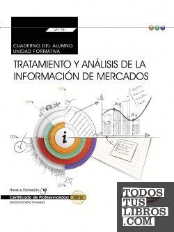 Cuaderno del alumno. Tratamiento y análisis de la información de mercados (Transversal: UF1781). Certificados de profesionalidad