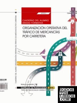 Cuaderno del alumno. Organización operativa del tráfico de mercancías por carretera (UF0921). Certificados de profesionalidad. Tráfico de mercancías por carretera (COML0109)