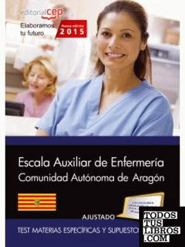 Cuerpo auxiliar. Escala auxiliar de enfermería  Comunidad Autónoma de Aragón. Test Materias Específicas y Supuestos Prácticos