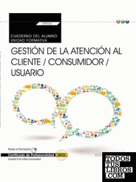 Cuaderno del alumno. Gestión de la atención al cliente / consumidor / usuario  (Transversal: UF0036). Certfificados de profesionalidad