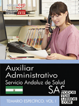 Auxiliar Administrativo. Servicio Andaluz de Salud (SAS). Temario específico. Vol. I.