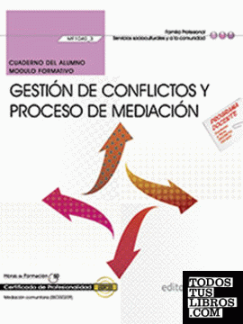 Cuaderno del alumno. Gestión de conflictos y proceso de mediación (MF1040_3). Certificados de profesionalidad. Mediación comunitaria (SSCG0209)