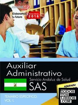 Auxiliar Administrativo. Servicio Andaluz de Salud (SAS). Temario específico. Vol. I.