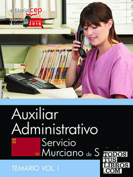 Auxiliar Administrativo. Servicio Murciano de Salud. Temario específico Vol. I.