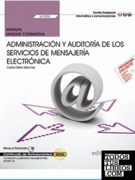 Manual. Administración y auditoría de los servicios de mensajería electrónica (UF1274). Certificados de profesionalidad. Administración de servicios de Internet (IFCT0509)