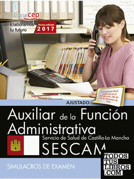 Auxiliar de la Función Administrativa. Servicio de Salud de Castilla-La Mancha (SESCAM). Simulacros de examen