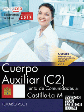 Cuerpo Auxiliar (C2). Junta de Comunidades de Castilla-La Mancha. Temario. Vol. I