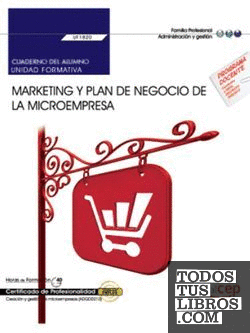 Cuaderno del alumno. Marketing y plan de negocio de la microempresa (UF1820). Certificados de profesionalidad. Creación y gestión de microempresas (ADGD0210)
