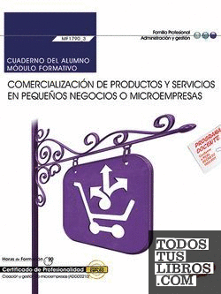 Cuaderno del alumno. Comercialización de productos y servicios en pequeños negocios o microempresas (MF1790_3). Certificados de profesionalidad. Creación y gestión de microempresas (ADGD0210)