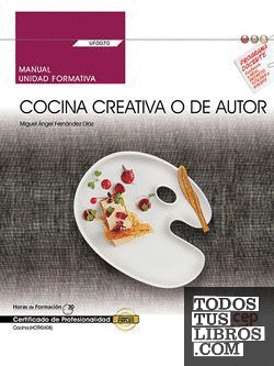 Manual. Cocina creativa o de autor (UF0070). Certificados de profesionalidad. Cocina (HOTR0408)