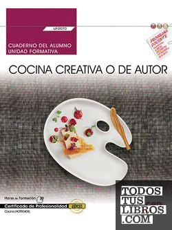 Cuaderno del alumno. Cocina creativa o de autor (UF0070). Certificados de profesionalidad. Cocina (HOTR0408)