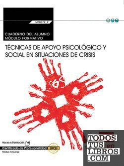 Cuaderno del alumno. Técnicas de apoyo psicológico y social en situaciones de crisis (Transversal: MF0072_2). Certificados de profesionalidad