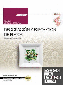 Manual. Decoración y exposición de platos (UF0072). Certificados de profesionalidad. Cocina (HOTR0408)