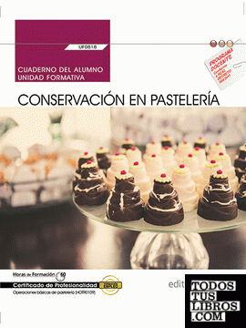 Cuaderno del alumno. Conservación en pastelería (UF0818). Certificados de profesionalidad. Operaciones básicas de pastelería (HOTR0109)