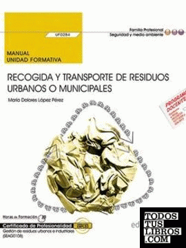 Manual. Recogida y transporte de residuos urbanos o municipales (UF0284). Certificados de profesionalidad. Gestión de residuos urbanos e industriales (SEAG0108)