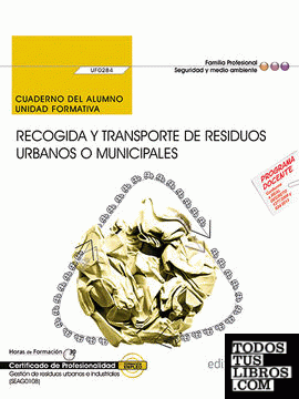 Cuaderno del alumno. Recogida y transporte de residuos urbanos o municipales (UF0284). Certificados de profesionalidad. Gestión de residuos urbanos e industriales (SEAG0108)