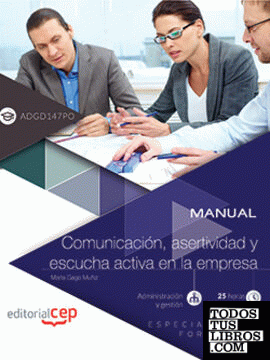 Manual. Comunicación, asertividad y escucha activa en la empresa (ADGD147PO). Especialidades formativas