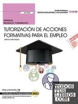 Manual. Tutorización de acciones formativas para el empleo (UF1646). Certificados de profesionalidad. Docencia de la formación profesional para el empleo (SSCE0110)