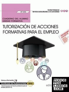 Cuaderno del alumno. Tutorización de acciones formativas para el empleo (UF1646). Certificados de profesionalidad. Docencia de la formación profesional para el empleo (SSCE0110)