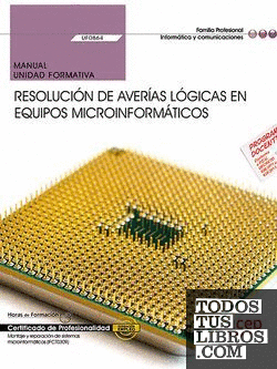 Manual. Resolución de averías lógicas en equipos microinformáticos (UF0864). Certificados de profesionalidad. Montaje y reparación de sistemas microinformáticos (IFCT0309)