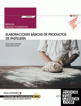 Manual. Elaboraciones básicas de productos de pastelería (UF0820). Certificados de profesionalidad. Operaciones básicas de pastelería (HOTR0109)