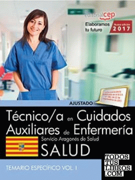 Técnico/a en cuidados auxiliares de enfermería. Servicio Aragonés de Salud. SALUD. Temario específico. Vol. I