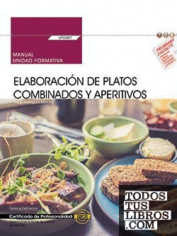 Manual. Elaboración de platos combinados y aperitivos (UF0057). Certificados de profesionalidad. Operaciones básicas de cocina (HOTR0108)
