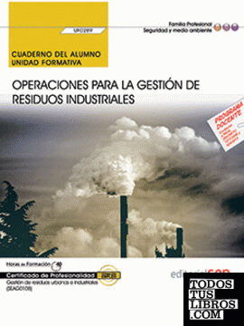Cuaderno del alumno. Operaciones para la gestión de residuos industriales (UF0289). Certificados de profesionalidad. Gestión de residuos urbanos e industriales (SEAG0108)
