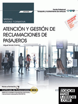 Manual. Atención y gestión de reclamaciones de pasajeros (UF2705). Certificados de profesionalidad. Asistencia a pasajeros, tripulaciones, aeronaves y mercancías en aeropuertos (TMVO0212)