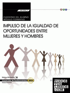 Cuaderno del alumno. Impulso de la igualdad de oportunidades entre mujeres y hombres (Transversal: MF1026_3). Certificados de profesionalidad