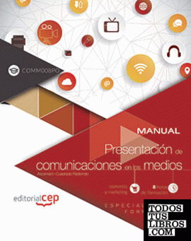 Manual. Presentación de comunicaciones en los medios (COMM008PO). Especialidades formativas