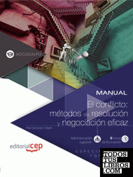 Manual. El conflicto: métodos de resolución y negociación eficaz (ADGD036PO). Especialidades formativas