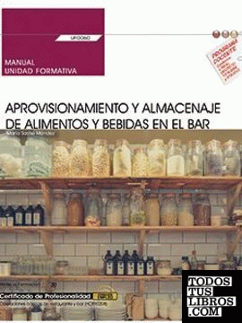 Manual. Aprovisionamiento y almacenaje de alimentos y bebidas en el bar (UF0060). Certificados de profesionalidad. Operaciones básicas de cocina (HOTR0108)