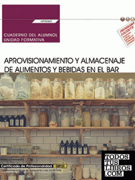 Cuaderno del alumno. Aprovisionamiento y almacenaje de alimentos y bebidas en el bar (UF0060). Certificados de profesionalidad. Operaciones básicas de cocina (HOTR0108)