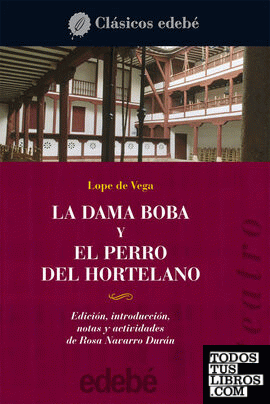 Teatro de Lope de Vega: LA DAMA BOBA y EL PERRO DEL HORTELANO