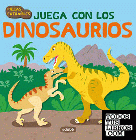 Juega con los dinosaurios: libro con piezas de cartón extraíbles