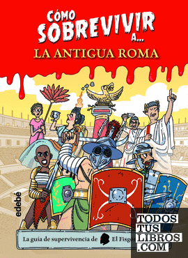 Cómo sobrevivir a la Antigua Roma