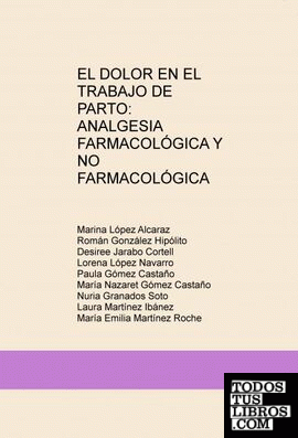 EL DOLOR EN EL TRABAJO DE PARTO: ANALGESIA FARMACOLÓGICA Y NO FARMACOLÓGICA