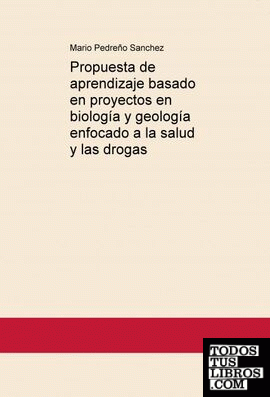 Propuesta de aprendizaje basado en proyectos en biología y geología enfocado a la salud y las drogas Propuesta de aprendizaje basado en proyectos en biología y geología enfocado a la salud y las drogas